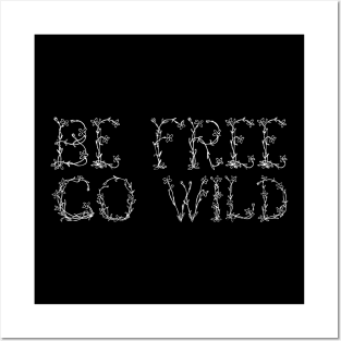 Be Free, Go Wild (White) Posters and Art